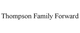 THOMPSON FAMILY FORWARD