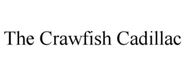 THE CRAWFISH CADILLAC