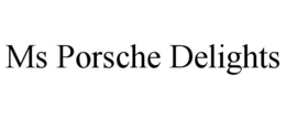 MS PORSCHE DELIGHTS