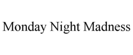 MONDAY NIGHT MADNESS
