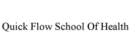 QUICK FLOW SCHOOL OF HEALTH