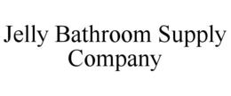 JELLY BATHROOM SUPPLY COMPANY