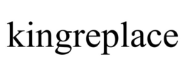 KINGREPLACE