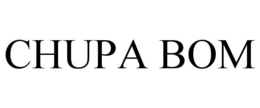 CHUPA BOM