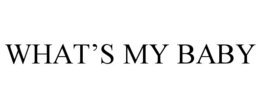 WHAT’S MY BABY