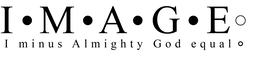 I      M          A           G      E      OI MINUS ALMIGHTY GOD EQUAL 0 |  THE WORD IMAGE IN THE DESIGN ARE ALL HAVE A BLACK DOT BETWEEN EACH LETTER WITH THE EXCEPTION AFTER THE LETTER E WHICH IS AN OPEN DOT. THE WORDS BENEATH THE WORD IMAGE INDICATE WHAT EACH LETTER REPRESENTS AND THERE IS AN OPEN O AT THE END OF THE WORD EQUAL.
