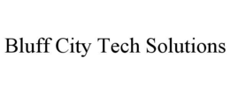 BLUFF CITY TECH SOLUTIONS