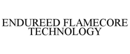 ENDUREED FLAMECORE TECHNOLOGY