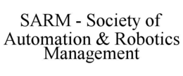 SARM - SOCIETY OF AUTOMATION & ROBOTICS MANAGEMENT