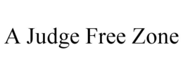 A JUDGE FREE ZONE