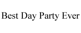 BEST DAY PARTY EVER