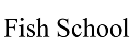 FISH SCHOOL