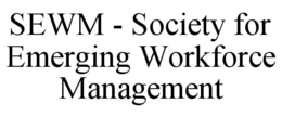 SEWM - SOCIETY FOR EMERGING WORKFORCE MANAGEMENT