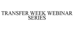 TRANSFER WEEK WEBINAR SERIES