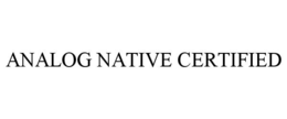ANALOG NATIVE CERTIFIED