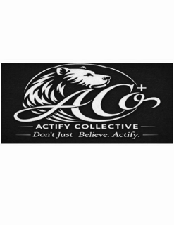 ACO+ (THE SYMBOL AFTER THE O IS A CROSS TO SYMBOLIZE CHRISTIANITY) ACTIFY COLLECTIVE DON'T JUST BELIEVE. ACTIFY.