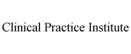 CLINICAL PRACTICE INSTITUTE