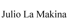 JULIO LA MAKINA