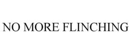 NO MORE FLINCHING