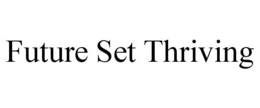 FUTURE SET THRIVING