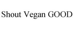 SHOUT VEGAN GOOD