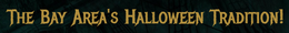 THE BAY AREA'S HALLOWEEN TRADITION!