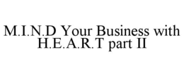 M.I.N.D YOUR BUSINESS WITH H.E.A.R.T PART II