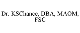 DR. KSCHANCE, DBA, MAOM, FSC