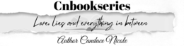 CNBOOKSERIES LOVE, LIES AND EVERYTHING IN BETWEEN AUTHOR CANDACE NICOLE