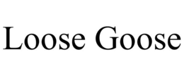 LOOSE GOOSE