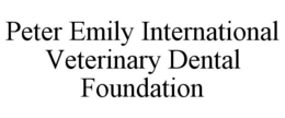 PETER EMILY INTERNATIONAL VETERINARY DENTAL FOUNDATION
