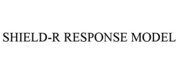 SHIELD-R RESPONSE MODEL