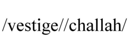 /VESTIGE//CHALLAH/