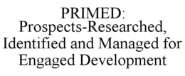 PRIMED: PROSPECTS-RESEARCHED, IDENTIFIED AND MANAGED FOR ENGAGED DEVELOPMENT