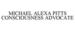 MICHAEL ALEXA PITTS CONSCIOUSNESS ADVOCATE