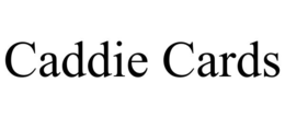 CADDIE CARDS