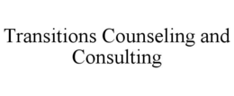 TRANSITIONS COUNSELING AND CONSULTING