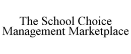 THE SCHOOL CHOICE MANAGEMENT MARKETPLACE