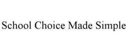 SCHOOL CHOICE MADE SIMPLE