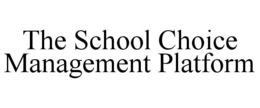 THE SCHOOL CHOICE MANAGEMENT PLATFORM