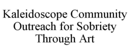 KALEIDOSCOPE COMMUNITY OUTREACH FOR SOBRIETY THROUGH ART