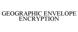 GEOGRAPHIC ENVELOPE ENCRYPTION