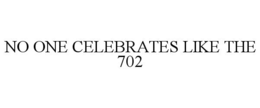 NO ONE CELEBRATES LIKE THE 702