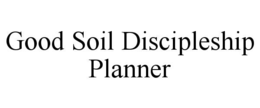 GOOD SOIL DISCIPLESHIP PLANNER