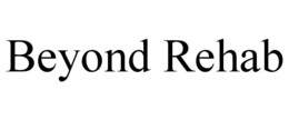 BEYOND REHAB