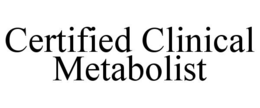 CERTIFIED CLINICAL METABOLIST