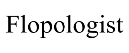 FLOPOLOGIST