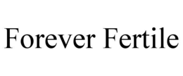 FOREVER FERTILE