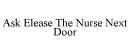 ASK ELEASE THE NURSE NEXT DOOR