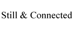 STILL & CONNECTED